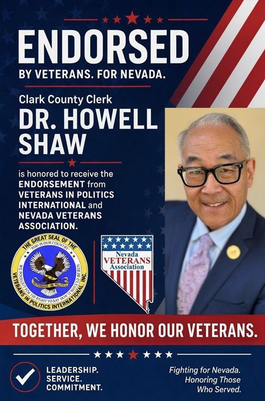 Endorsed by veterans, for Nevada. Veterans in Politics International and the Nevada Veterans Association honor Dr. Howell Shaw for Clark County Clerk.